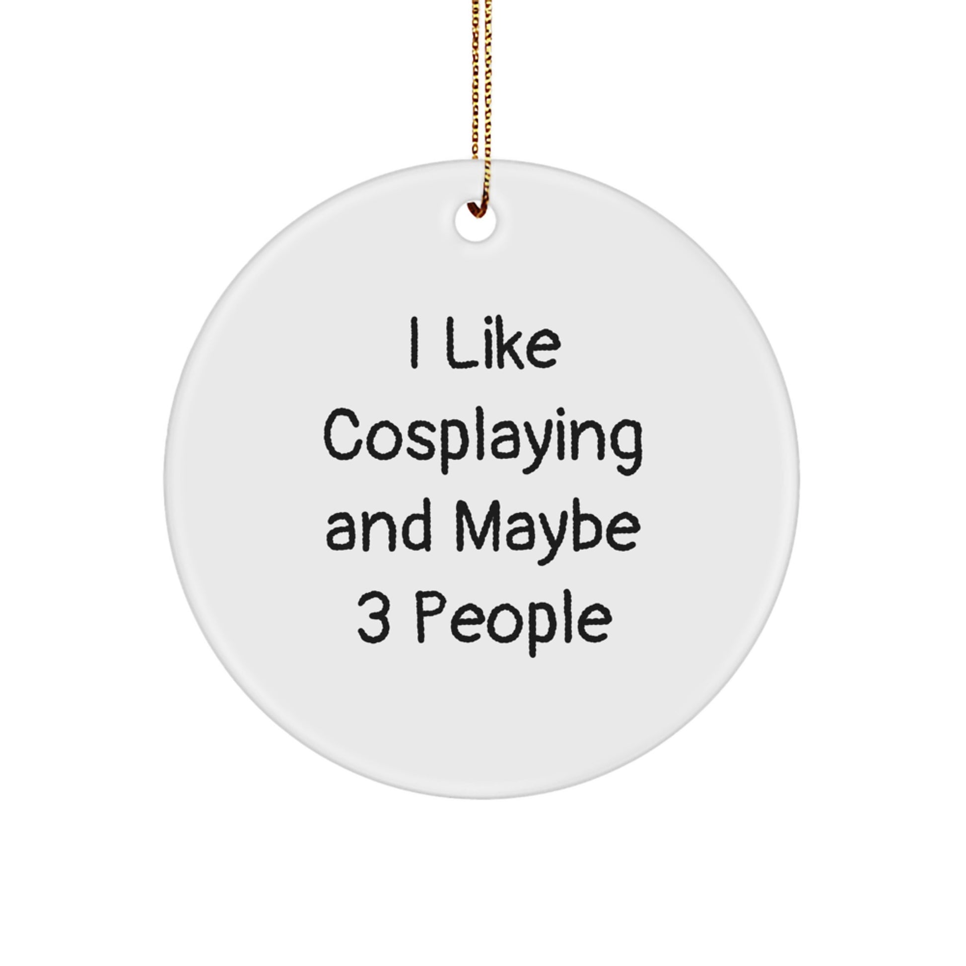 I Like Cosplaying Gifts from Friends for Christmas Unique Circle Ornament, 'I Like Cosplaying And Maybe 3 People' Funny Quote, White Circle Ornament, Perfect for Cosplaying Enthusiasts - Image 1