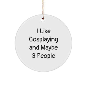 I Like Cosplaying Gifts from Friends for Christmas Unique Circle Ornament, 'I Like Cosplaying And Maybe 3 People' Funny Quote, White Circle Ornament, Perfect for Cosplaying Enthusiasts - Image 1