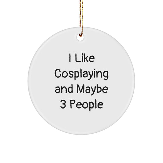 I Like Cosplaying Gifts from Friends for Christmas Unique Circle Ornament, 'I Like Cosplaying And Maybe 3 People' Funny Quote, White Circle Ornament, Perfect for Cosplaying Enthusiasts - Image 1