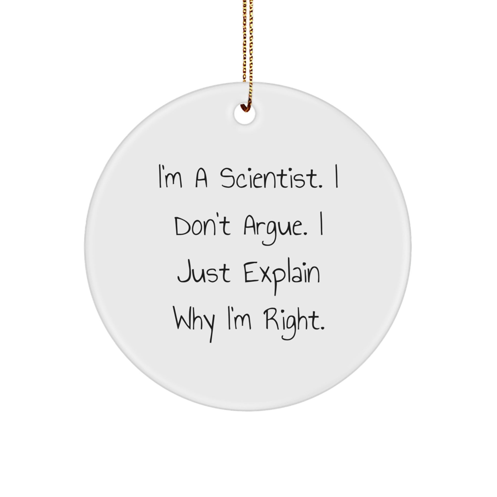 Funny Scientist Circle Ornament Gifts from Men to Friends - I'm A Scientist Just Explain Why I'm Right Christmas Unique - Image 1