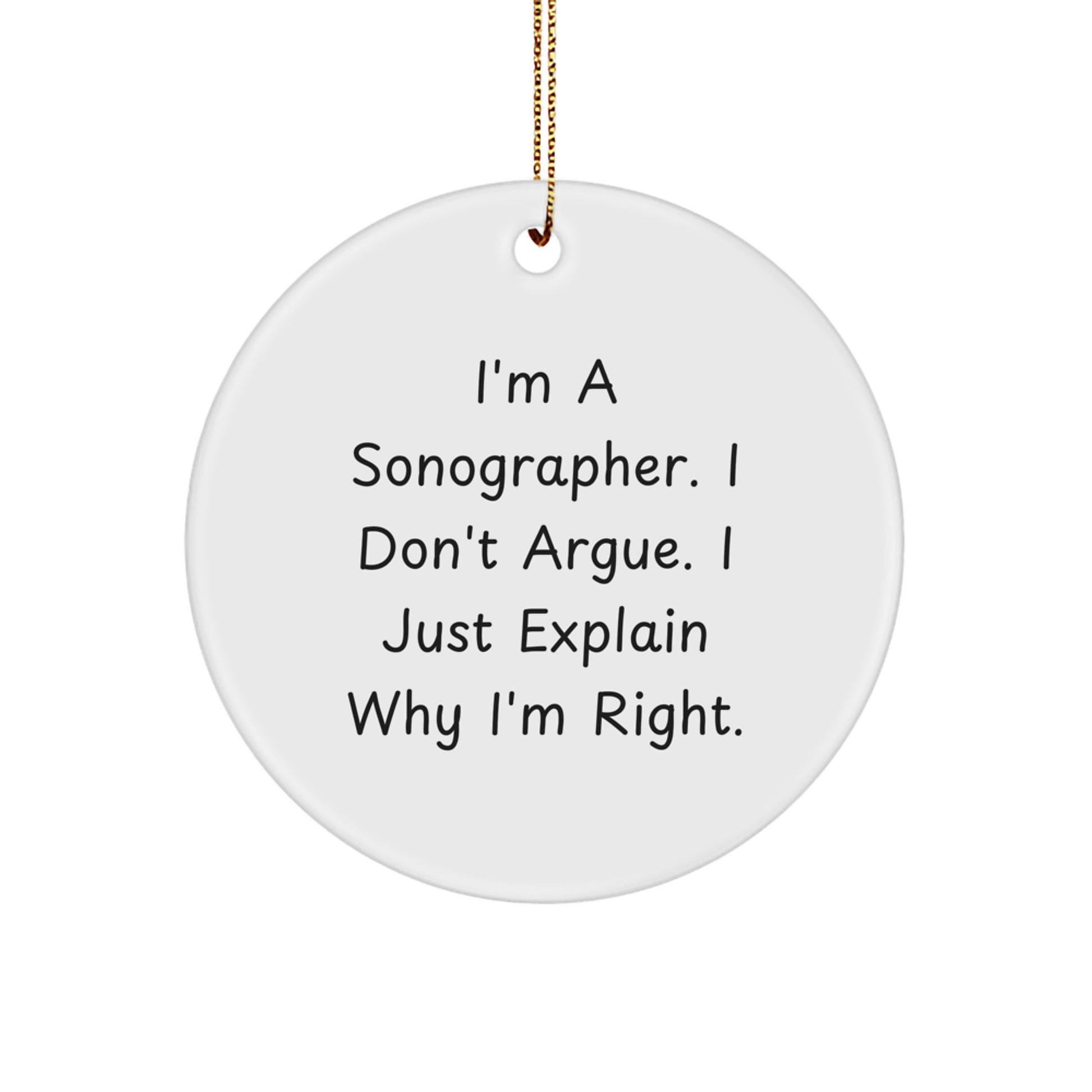 Funny Sonographer Gifts from Men - Gifts for Sonographer Friends - Christmas Unique Circle Ornament - Inspirational Quote about Being Right - Image 1