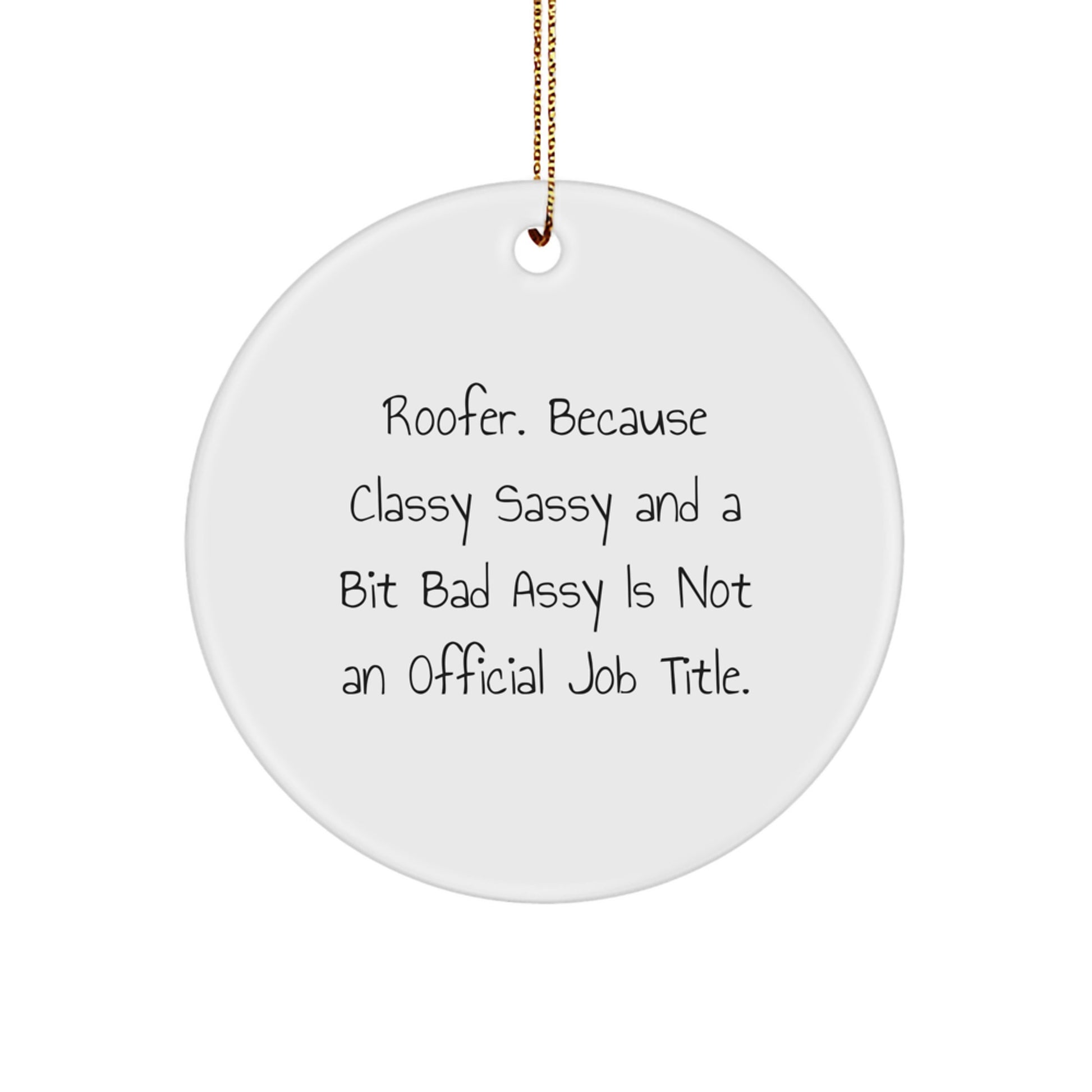 Funny Roofer Gifts for Men - Circle Ornament with 'Roofer. Because Classy Sassy And A Bit Fearlessy Is Not An Official Job Title.' Quote, Perfect for Christmas Unique Gifts from Friends or Family - Image 1