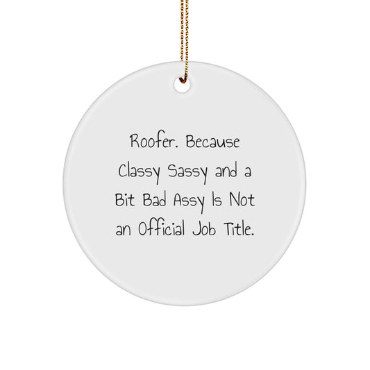 Funny Roofer Gifts for Men - Circle Ornament with 'Roofer. Because Classy Sassy And A Bit Fearlessy Is Not An Official Job Title.' Quote, Perfect for Christmas Unique Gifts from Friends or Family - Image 1