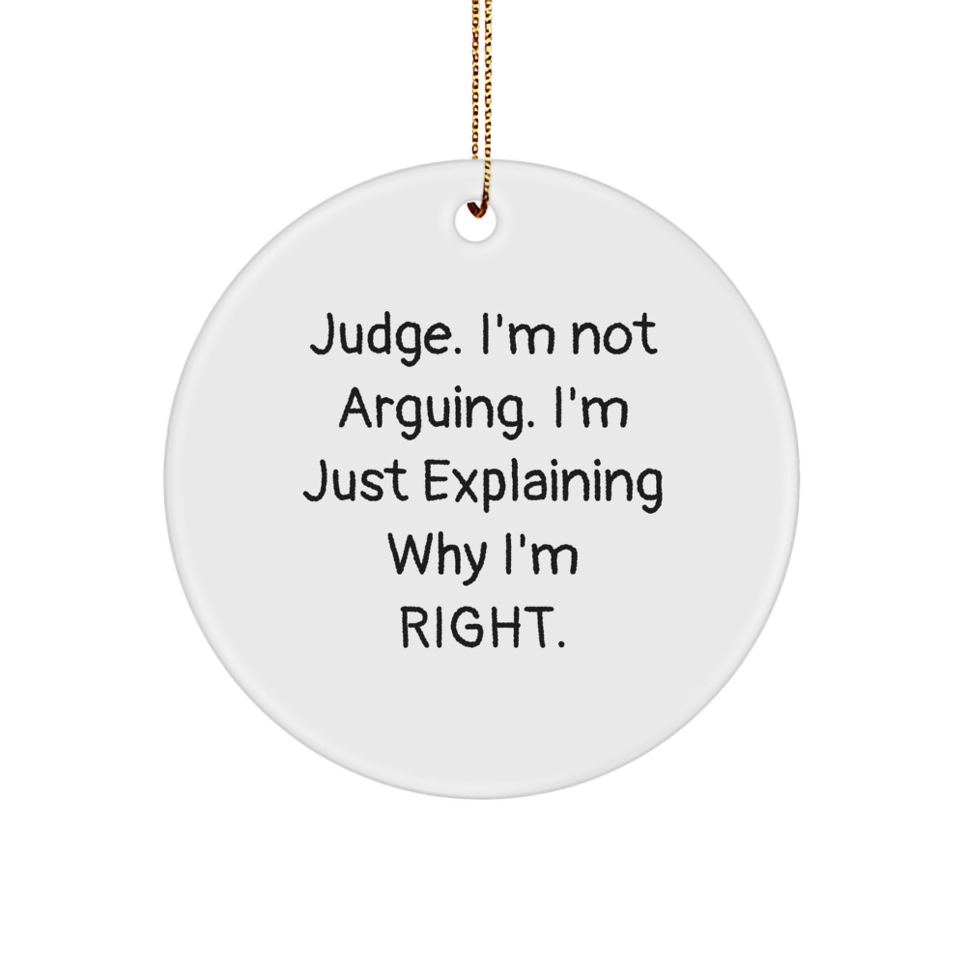 Judge's Sense of Humor Gifts, Funny Circle Ornament, White, 'Judge. I'm Not Arguing. I'm Just Explaining Why I'm Right.', Gifts from Friends and Family for Judges, Judge Gifts for Christmas - Image 1