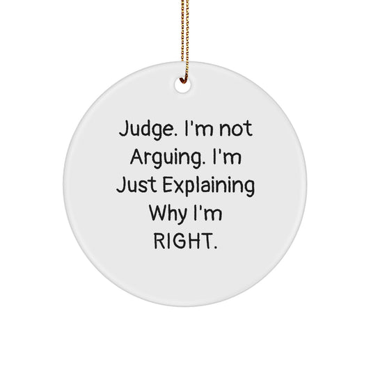 Judge's Sense of Humor Gifts, Funny Circle Ornament, White, 'Judge. I'm Not Arguing. I'm Just Explaining Why I'm Right.', Gifts from Friends and Family for Judges, Judge Gifts for Christmas - Image 1