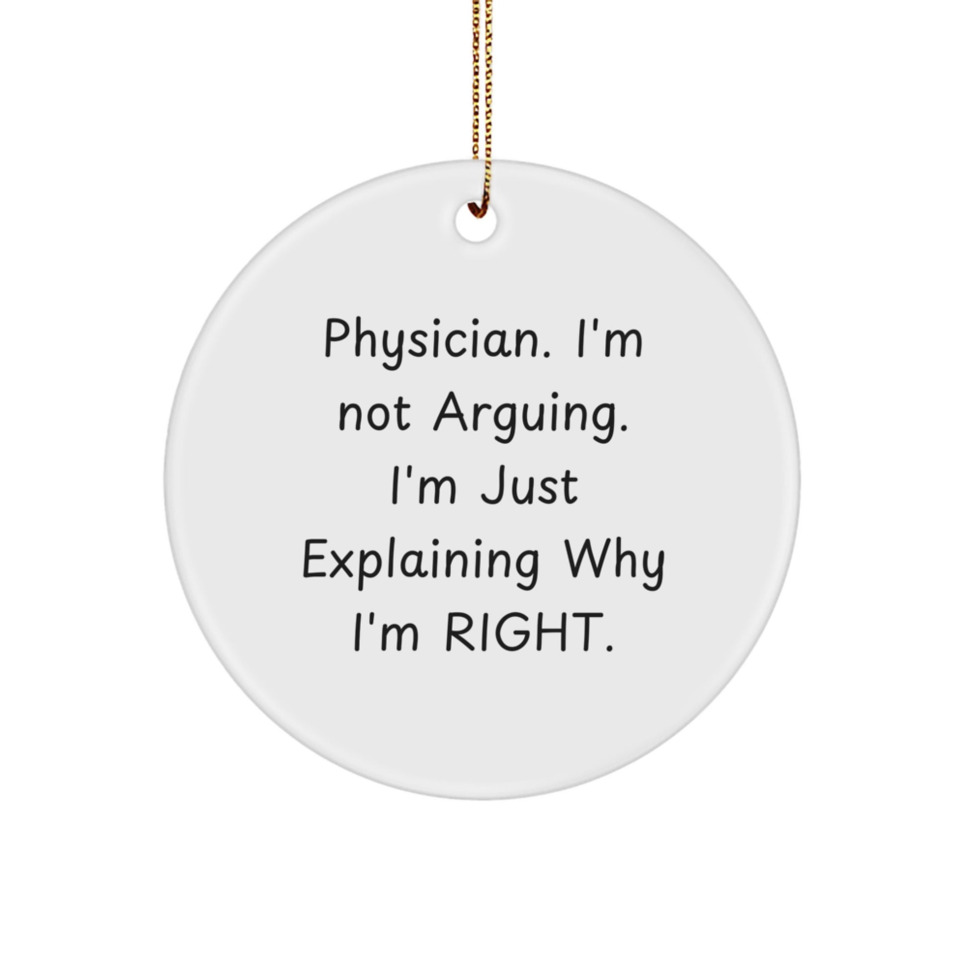 Funny Gifts for Physicians, Christmas Unique Ornament - 'I'm Not Arguing, I'm Just Explaining Why I'm Right' - Physician Doctor Circle Decoration - Image 1