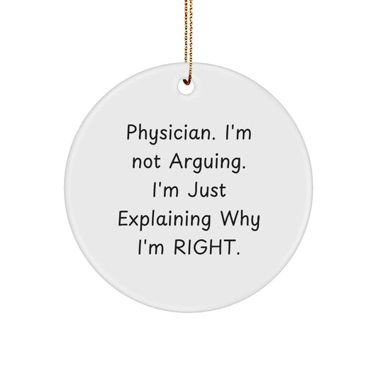 Funny Gifts for Physicians, Christmas Unique Ornament - 'I'm Not Arguing, I'm Just Explaining Why I'm Right' - Physician Doctor Circle Decoration - Image 1