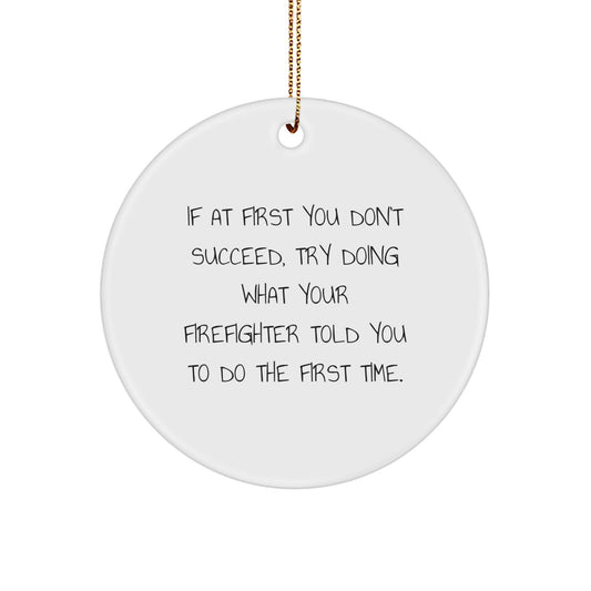 Funny Firefighter Gifts from Friends for Firefighter Men, If At First You Don't Succeed Try Circle Ornament Decor, White Christmas Unique - Image 1