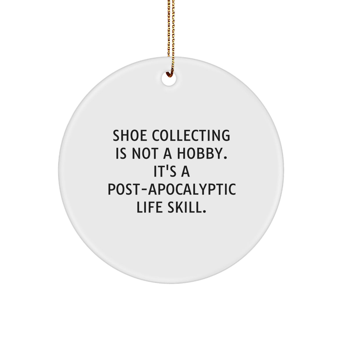 Funny Shoe Collecting Gifts for Men Women Friends Family from Shoe Enthusiasts - Circle Ornament, 'Shoe Collecting Is Not A Hobby, It's A Post-apocalyptic Life Skill' Christmas Unique Decorations - Image 1