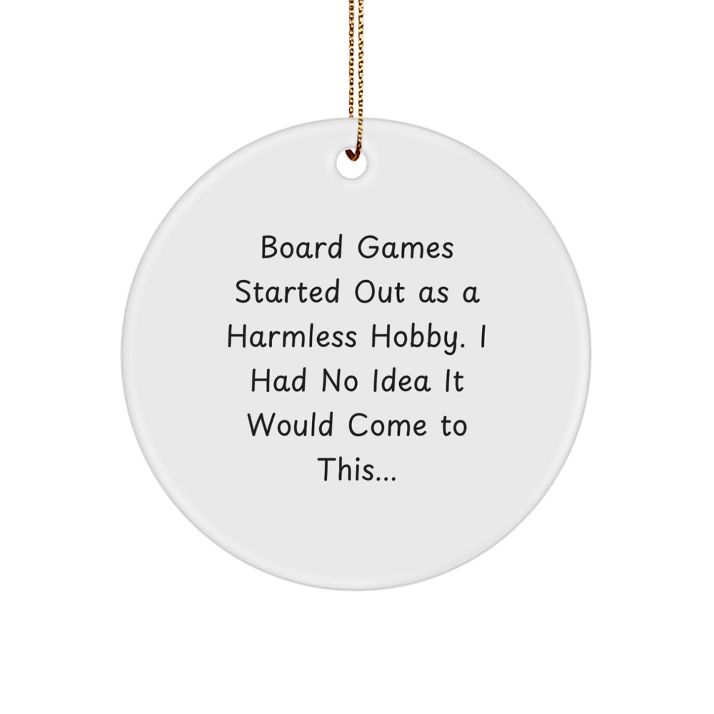 Funny Board Games Gifts for Men Christmas Circle Ornament - 'Board Games Started Out As A Harmless Hobby. I Had No Idea It Would Come To This...' - Image 1