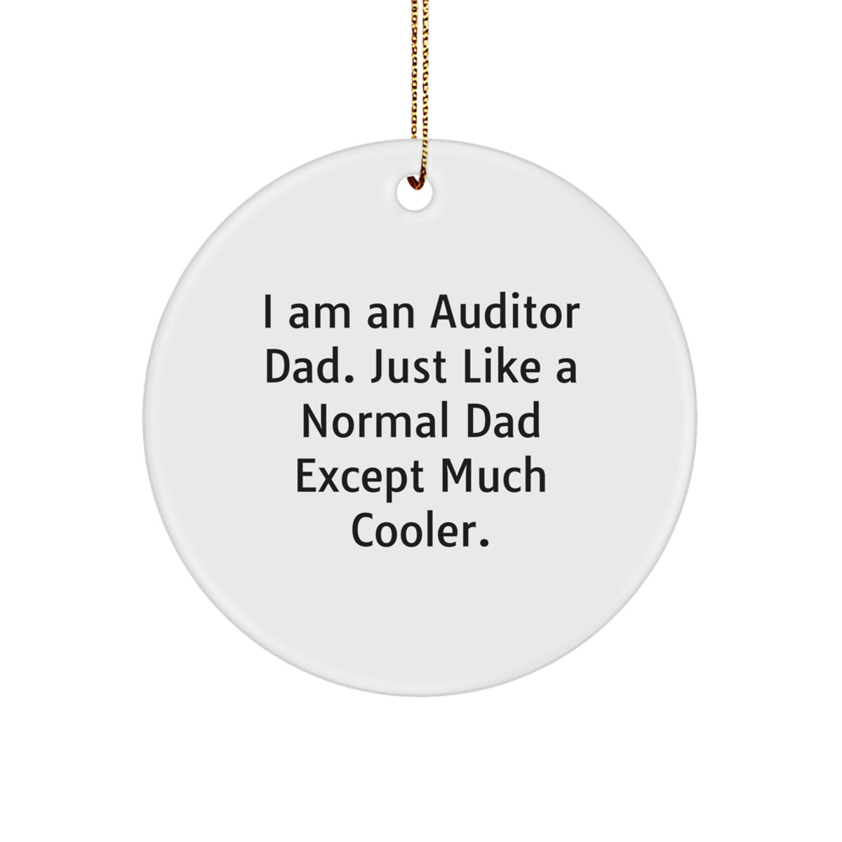 Auditor Dad Gift, 'I Am An Auditor Dad' Funny Christmas Circle Ornament, Gifts for Auditor Friends and Family - Image 1