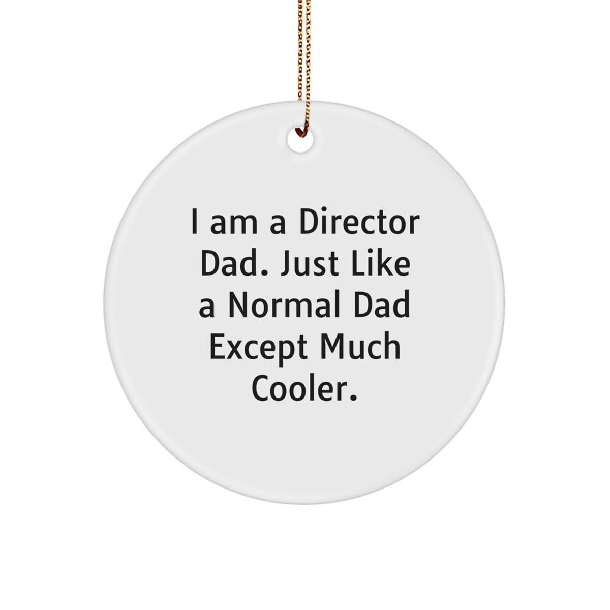 Funny Director Christmas Unique Gifts from Men to Dad's Desk Decorations I Am A Director Dad Circle Ornament - Image 1