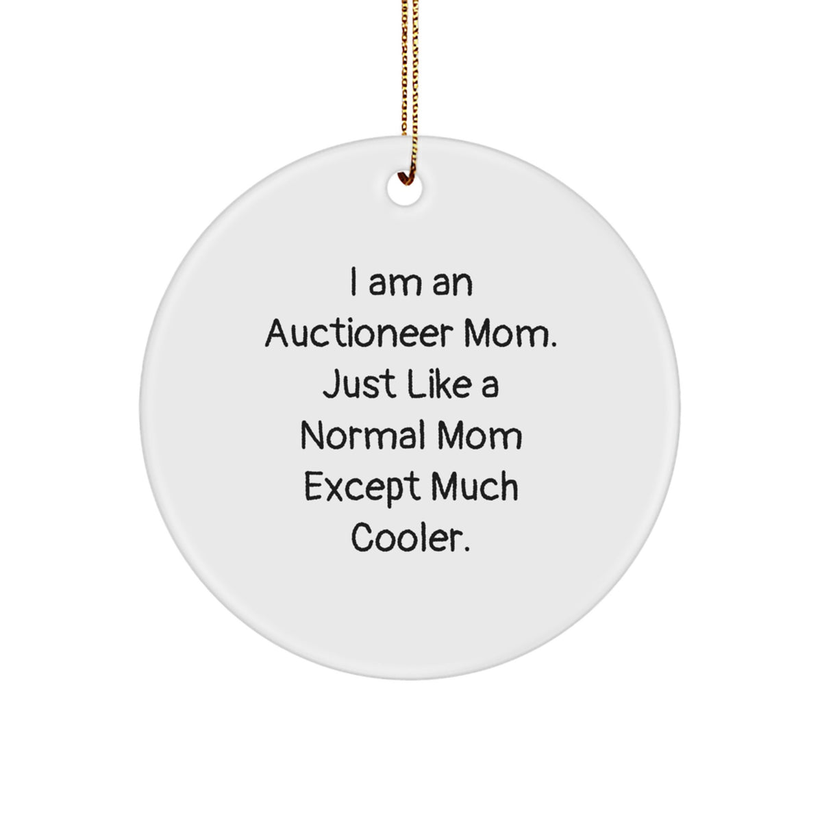 Auctioneer Mom Special Gifts for Men, Women, Friends, or Family, Christmas Unique Circle Ornament - 'I Am An Auctioneer Mom' - Image 1