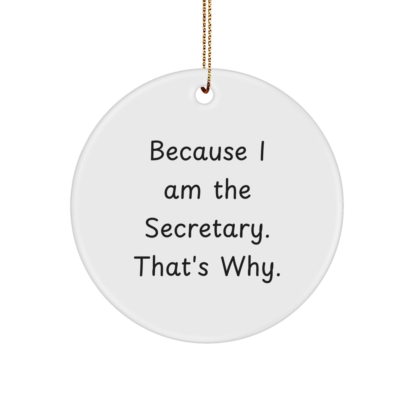 Funny Secretary Gifts from Men - Christmas Unique Circle Ornament Because I Am The Secretary. That's Why. White Circle Shaped - Image 1