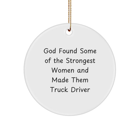 Funny Truck Driver Gifts from Friends for Men Women Coworkers Family - God Found Some Of The Strongest Women And Made Them Truck Driver Circle Ornament - Image 1
