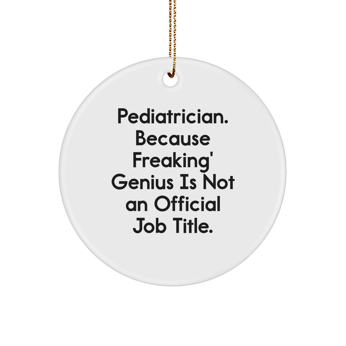 Pediatrician Gifts from Friends, 'Pediatrician Because Freaking' genius Is Not An Official Job Title.' Funny Circle Ornament, Perfect for Christmas, Gifts for Pediatricians - Image 1