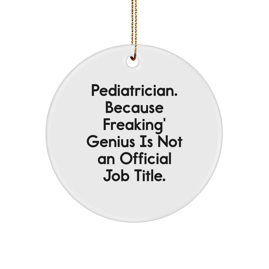 Pediatrician Gifts from Friends, 'Pediatrician Because Freaking' genius Is Not An Official Job Title.' Funny Circle Ornament, Perfect for Christmas, Gifts for Pediatricians - Image 1