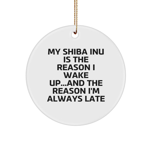 Shiba Inu Dog Lover's Funny Gift, Circle Ornament with 'My Shiba Inu Is The Reason I Wake Up...and The Reason I'm Always Late' Quote, Christmas Unique Gifts from Family to Friends - Image 1