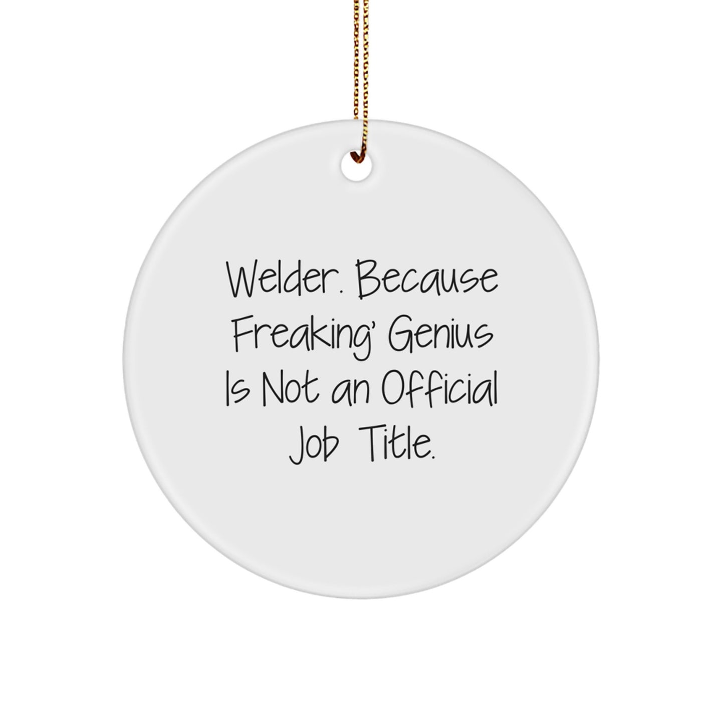 Welder Gifts from Friends - Funny Circle Ornament, 'Welder. Because Freaking' genius Is Not An Official Job Title.' - Christmas Unique Presents for Men - Image 1