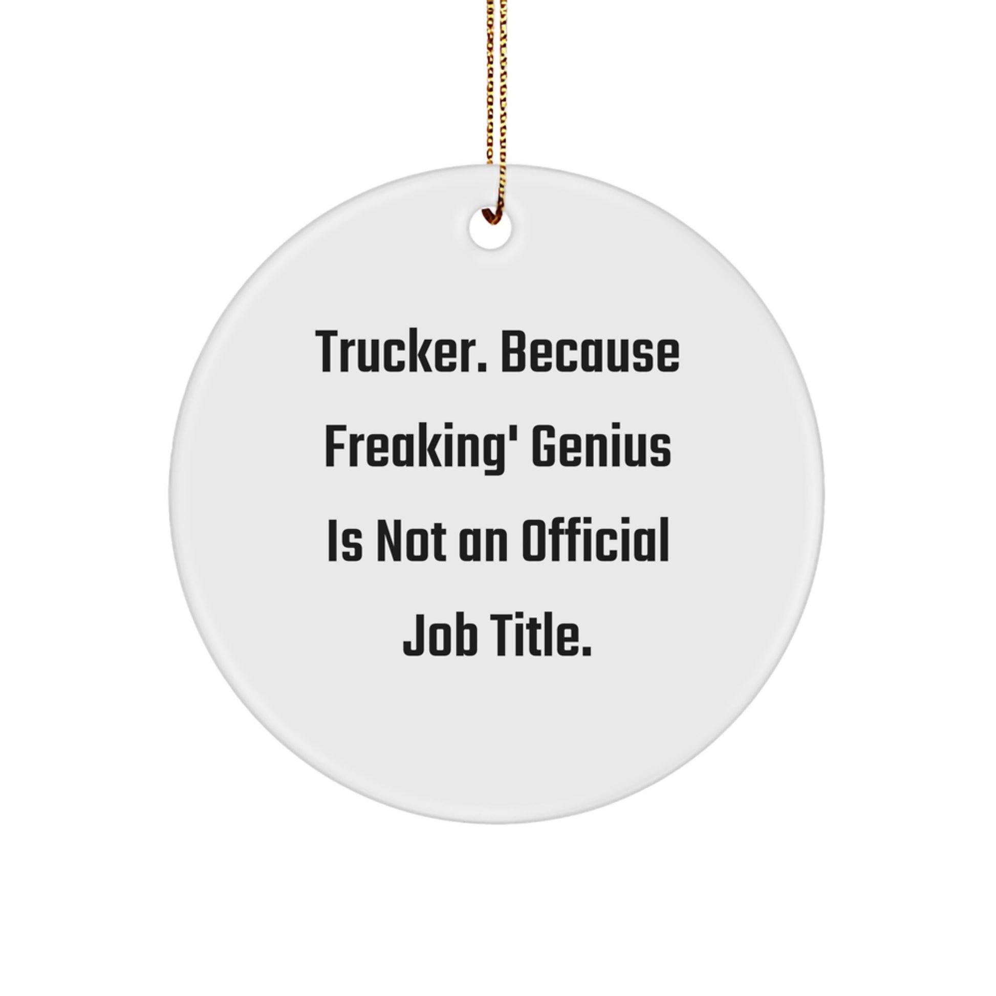Trucker Gifts from Men - 'Trucker. Because Freaking' genius Is Not An Official Job Title.' Circle Ornament for Christmas - Image 1