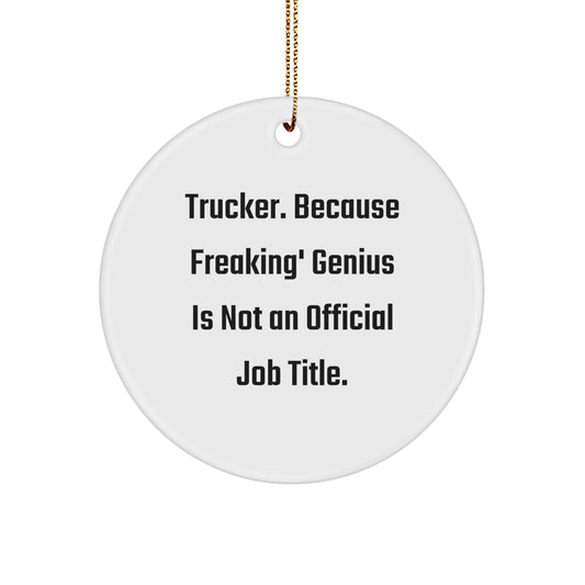 Trucker Gifts from Men - 'Trucker. Because Freaking' genius Is Not An Official Job Title.' Circle Ornament for Christmas - Image 1