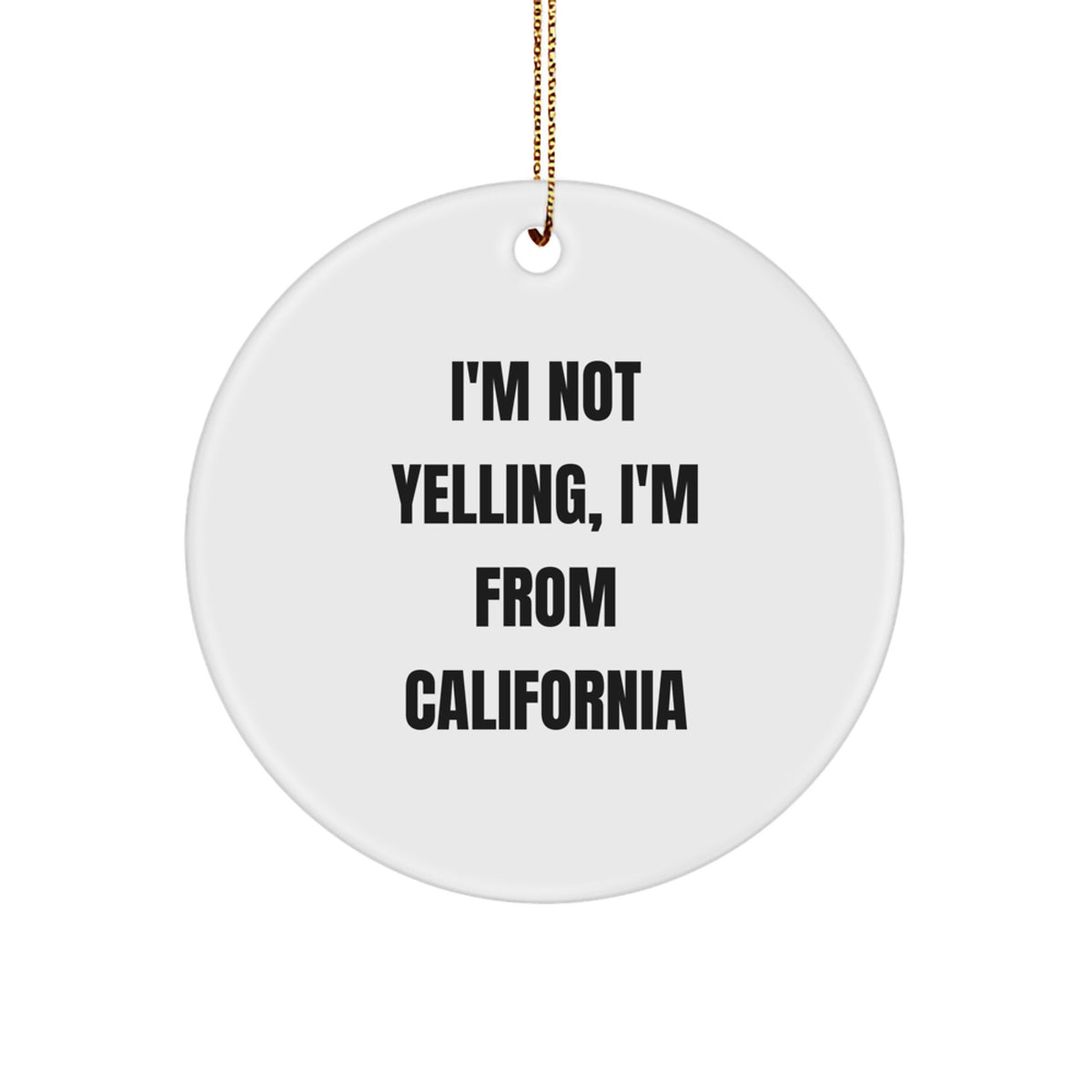 California Circle Ornament I'm Not Yelling Gifts for California Lovers from a California Native Christmas Unique Gifts - Image 1