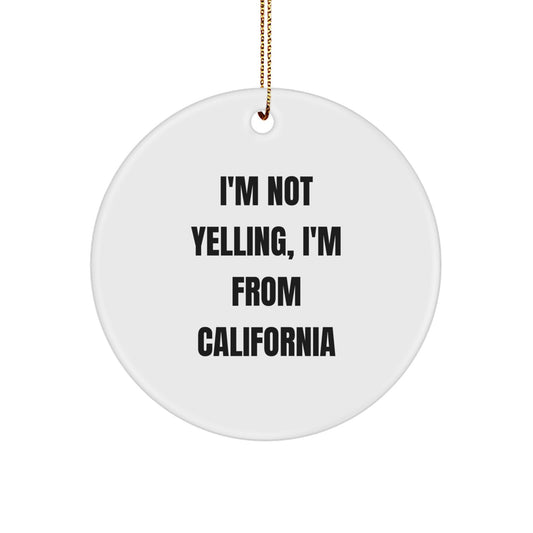 California Circle Ornament I'm Not Yelling Gifts for California Lovers from a California Native Christmas Unique Gifts - Image 1