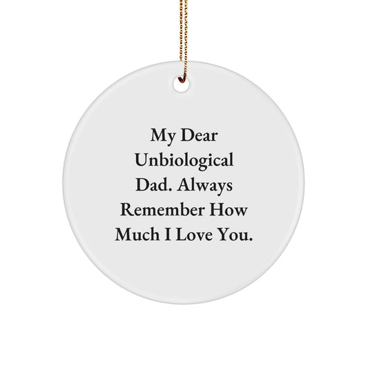 Funny Unbiological Dad Gifts - My Dear Unbiological Dad, Handmade Circle Ornament for Christmas, Inspirational Quote - Image 1