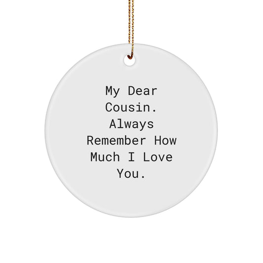 Funny Cousin Circle Ornament, Gifts from Men, Women, or Friends for Christmas, 'My Dear Cousin. Always Remember How Much I Love You.' - Image 1