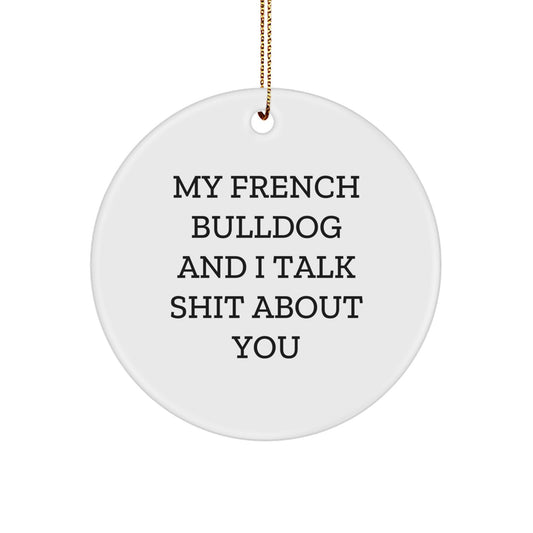 French Bulldog Circle Ornament, Gifts from Family for French Bulldog, Funny Quote, White, 2.75" Tall, Christmas Unique Gifts - Image 1