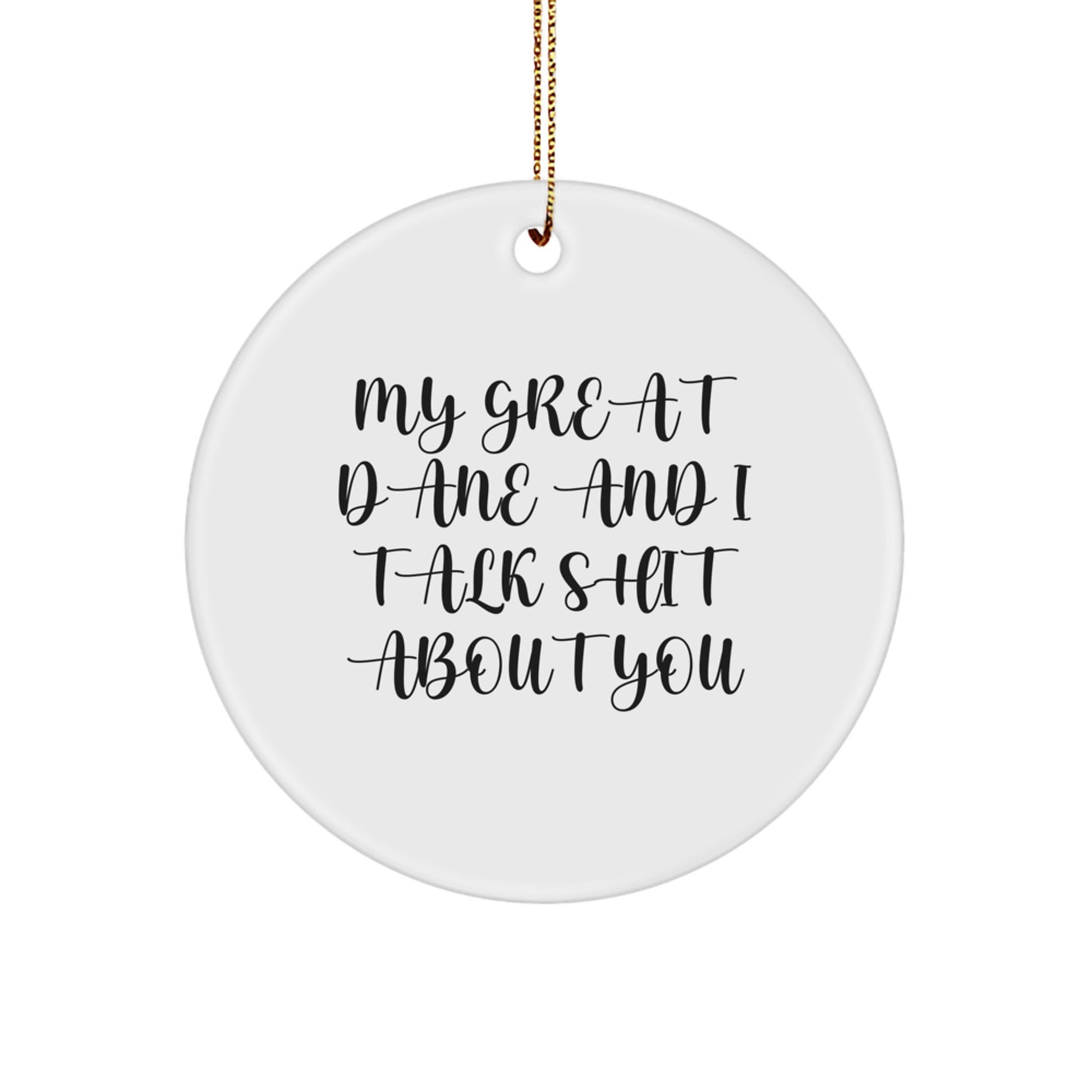Funny Great Dane Dog Gifts from Men to Friends, Circle Ornament with 'My Great Dane And I Talk Shit About You' Quote, Christmas Unique Presents - Image 1