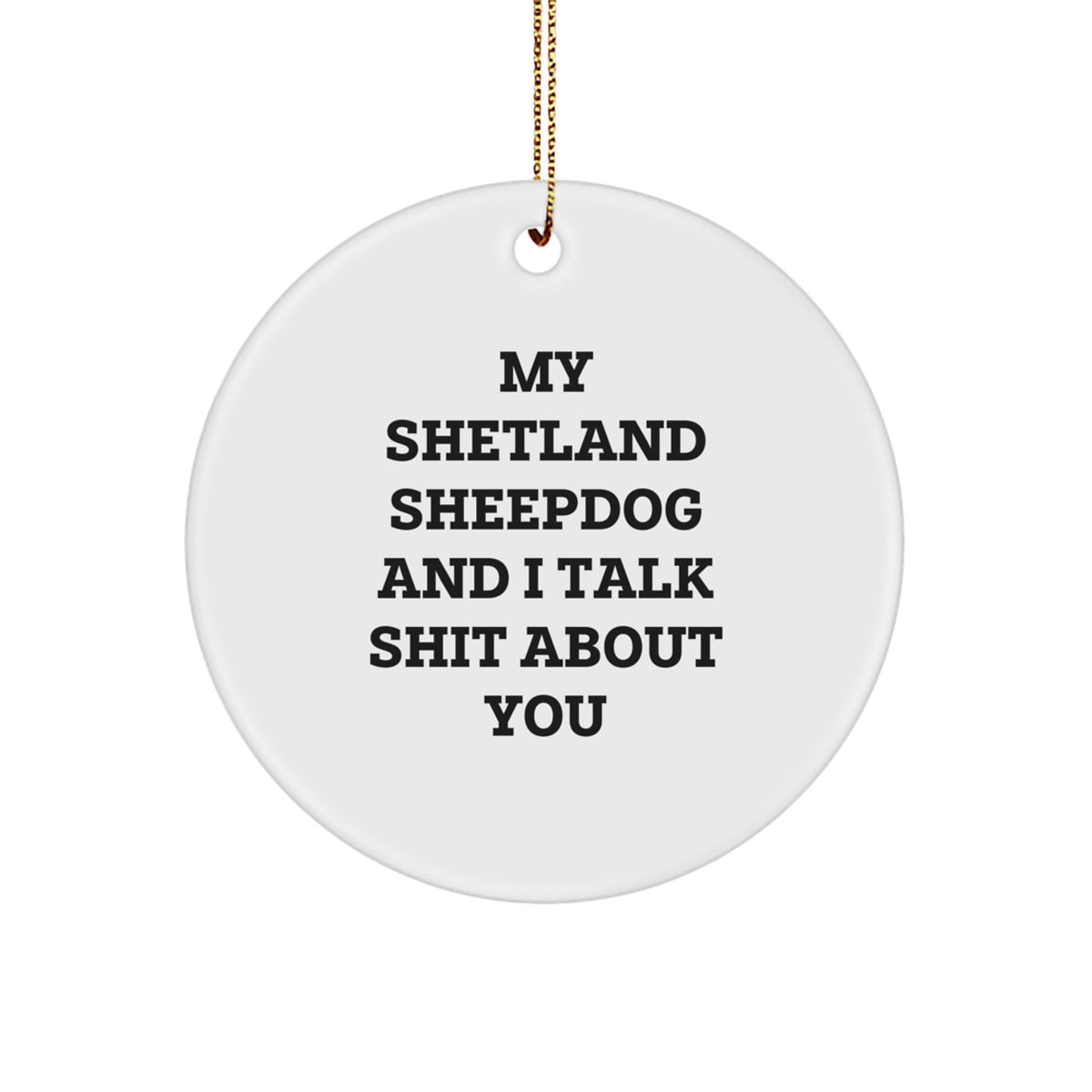 Shetland Sheepdog Lovers' Funny Gift, 'My Shetland Sheepdog And I Talk Shit About You' Circle Ornament, Gifts from Men to Women, Friends, Coworkers, Family, Christmas Unique Presents - Image 1