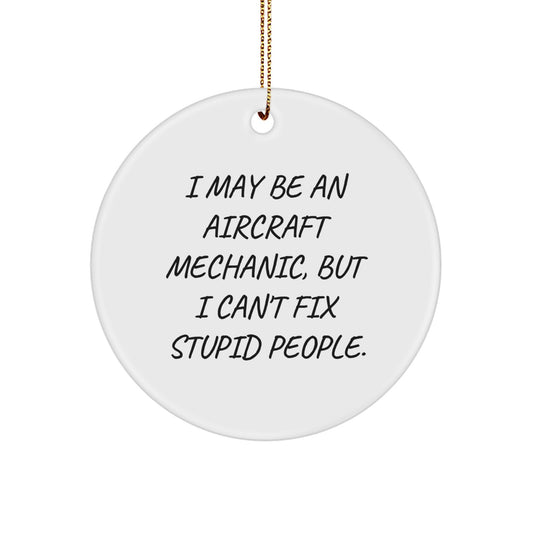 Aircraft Mechanic Gift, Funny Quote Circle Ornament, Christmas Unique Presents from Friends to Men, 'I May Be An',
   - Image 1