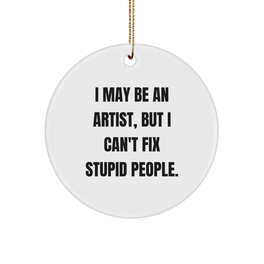 Funny Artist Gifts from Men, Gifts for Artist Friends, Circle Ornament with Inspirational Quote 'I May Be An Artist, But...' - Image 1