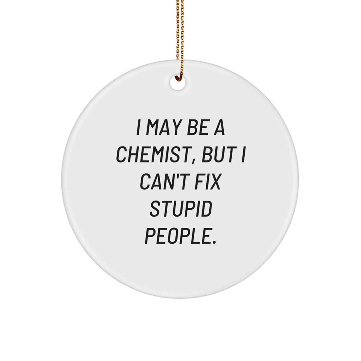 Funny Chemist Gifts from Friends - 'I May Be A Chemist, But...' Circle Ornament for Chemist Lovers, Christmas Unique Gifts - Image 1
