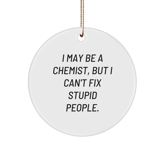 Funny Chemist Gifts from Friends - 'I May Be A Chemist, But...' Circle Ornament for Chemist Lovers, Christmas Unique Gifts - Image 1