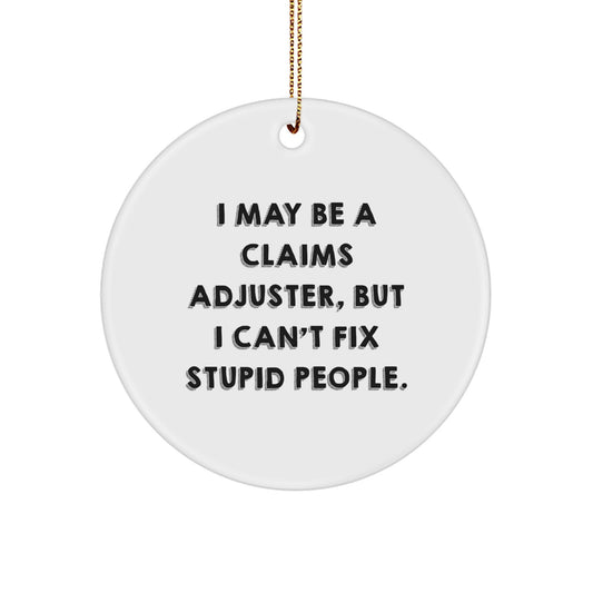 Funny Claims Adjuster Gifts for Men - 'I May Be A Claims Adjuster, But I Can't Fix Stupid People.' Circle Ornament, White, 2.75' Tall, Christmas Unique Gifts from Friends - Image 1
