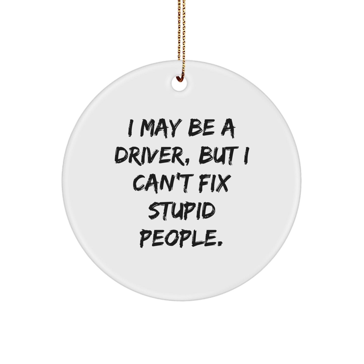 Funny Driver Gifts from Men to Women, 'I May Be A Driver, But...' Circle Ornament, Christmas Unique Gifts for Driver Friends - Image 1