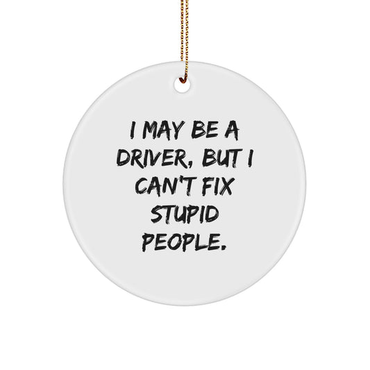 Funny Driver Gifts from Men to Women, 'I May Be A Driver, But...' Circle Ornament, Christmas Unique Gifts for Driver Friends - Image 1