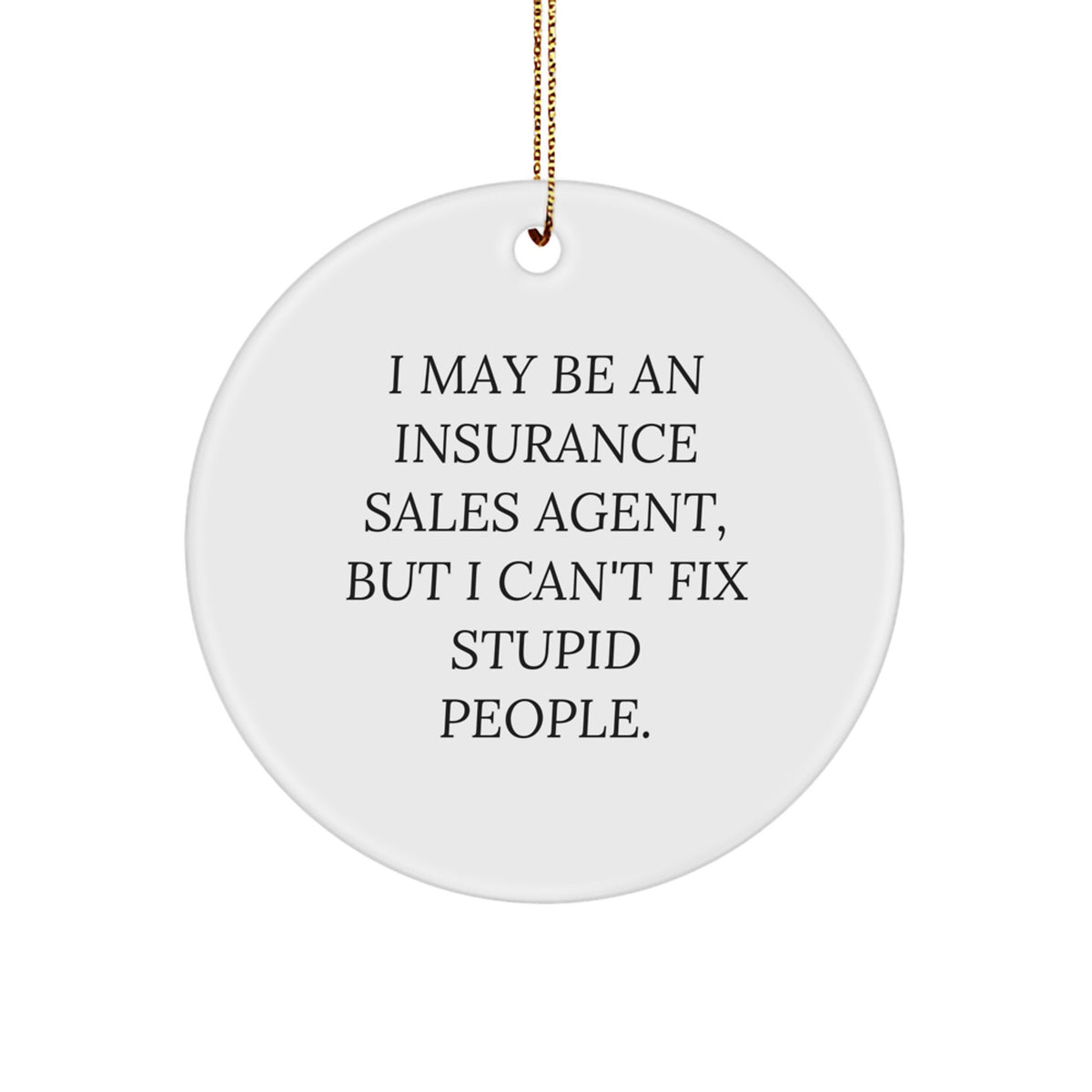 Funny Insurance Sales Agent Gifts for Men from Coworkers - Christmas Unique Circle Ornament with I May Be An Insurance Sales Agent Quote - White Circle Shaped MDF with High Gloss Finish - Image 1