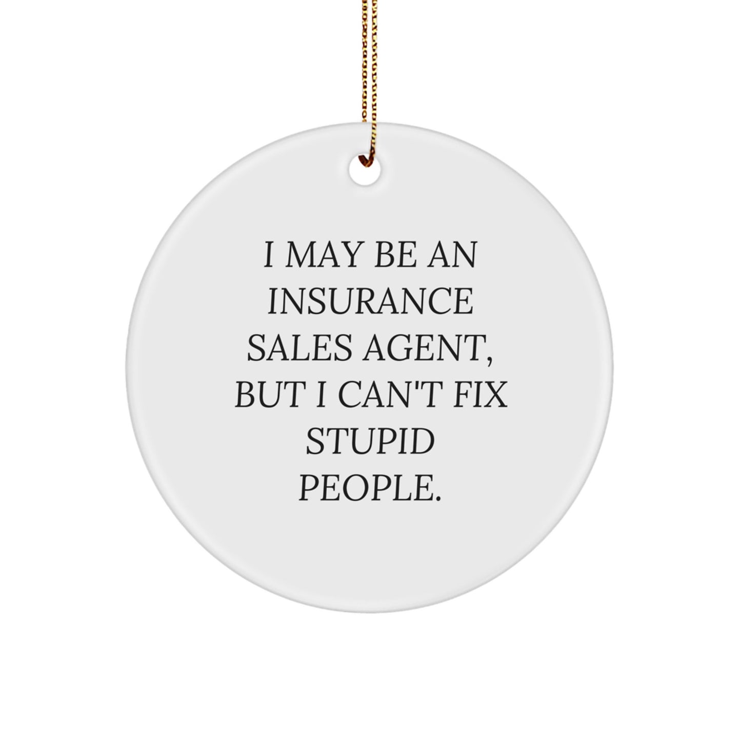Funny Insurance Sales Agent Gifts for Men from Coworkers - Christmas Unique Circle Ornament with I May Be An Insurance Sales Agent Quote - White Circle Shaped MDF with High Gloss Finish - Image 1