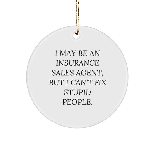 Funny Insurance Sales Agent Gifts for Men from Coworkers - Christmas Unique Circle Ornament with I May Be An Insurance Sales Agent Quote - White Circle Shaped MDF with High Gloss Finish - Image 1