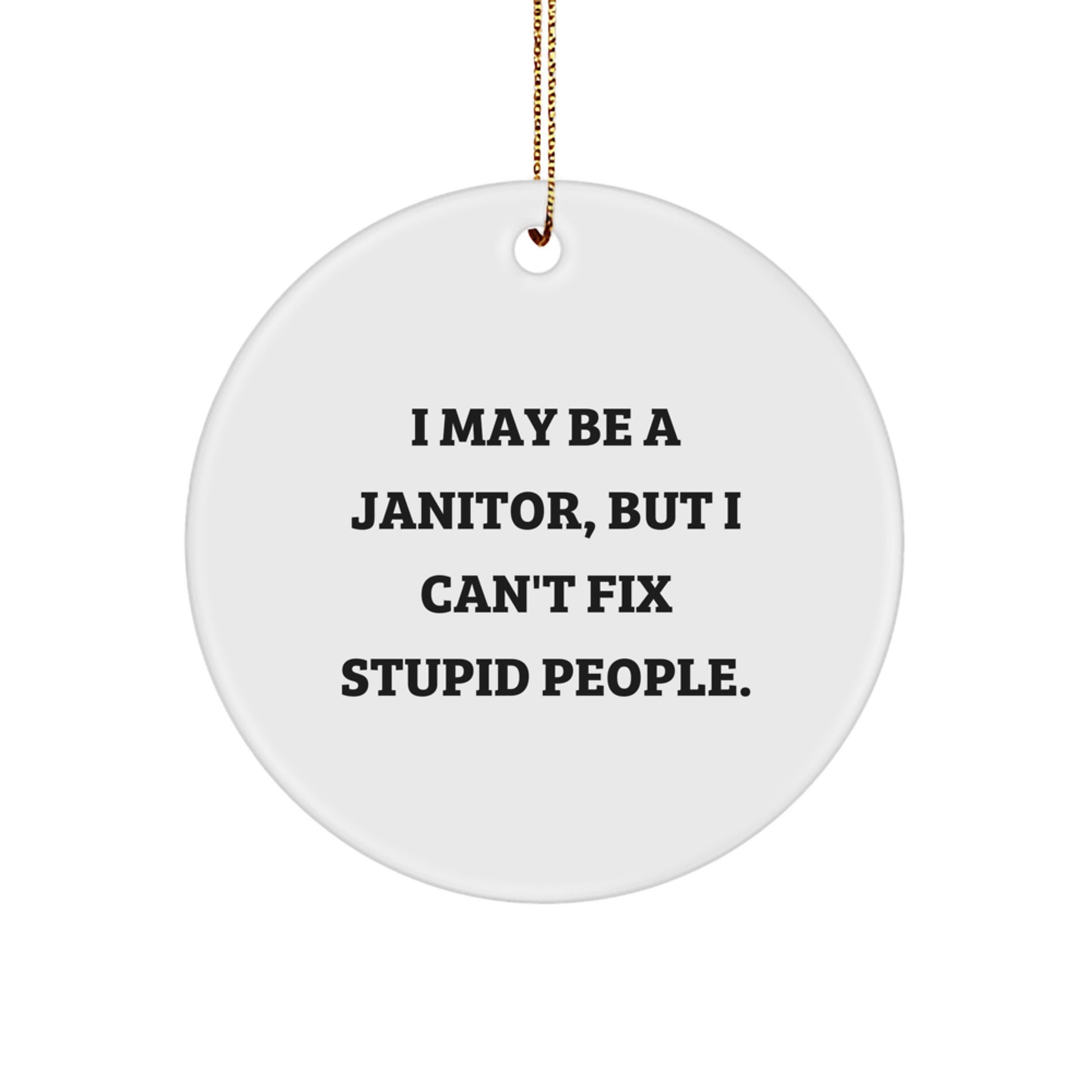 Funny Janitor Gifts from Men to Friends for Christmas - 'I May Be A Janitor, But...' Circle Ornament - Image 1
