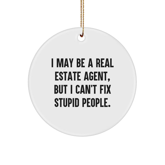 Funny Real Estate Agent Gifts for Men or Women from Friends - 'I May Be A Real Estate Agent, But I Can't Fix Stupid People.' Circle Ornament for Christmas - Image 1