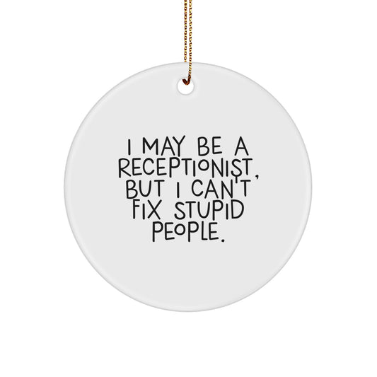 Receptionist Gifts, Funny Circle Ornament - 'I May Be A Receptionist, But I Can't Fix Stupid People.' from Friends to Coworkers, Perfect for Christmas Decorations - Image 1
