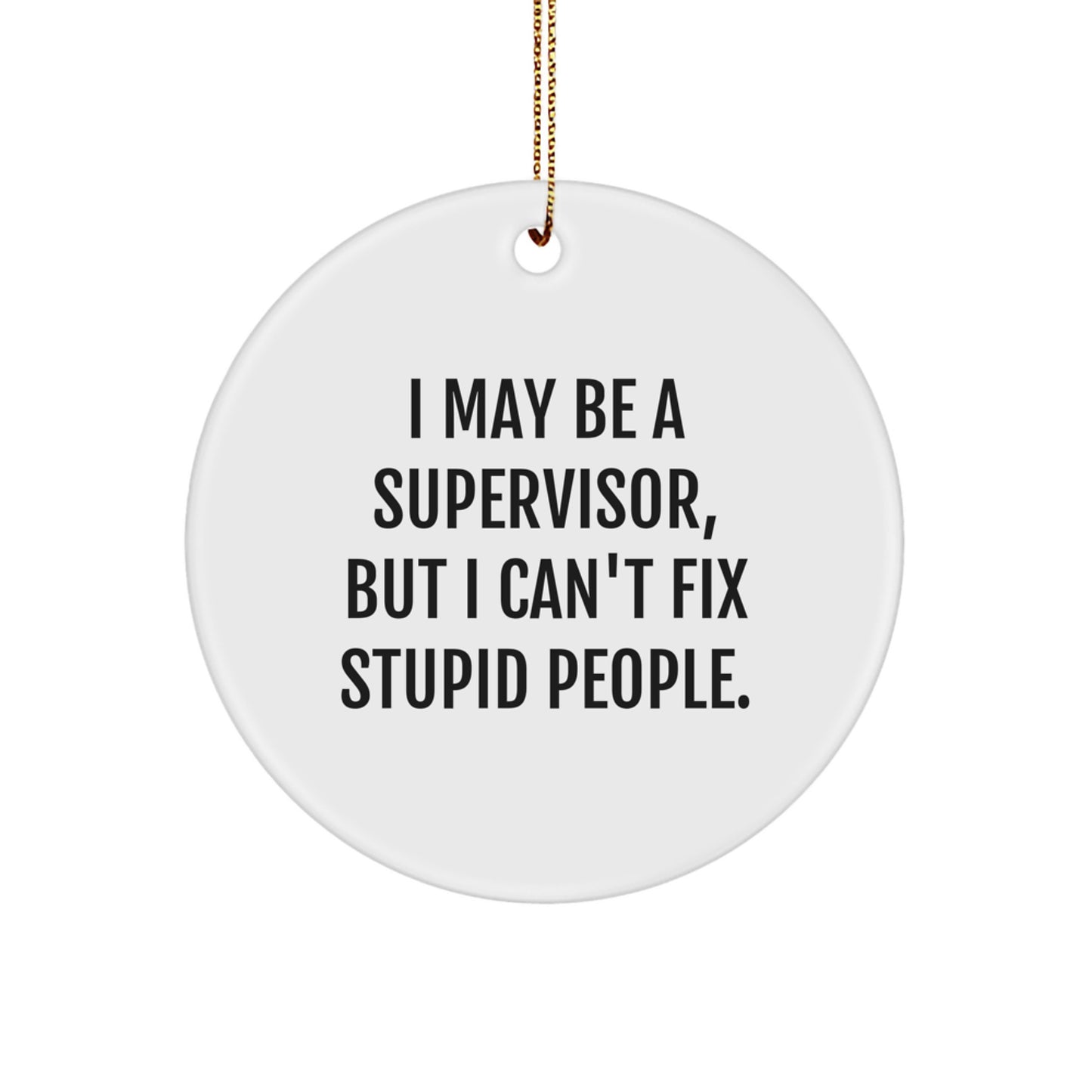 Funny Supervisor Gifts from Friends for Christmas - 'I May Be A Supervisor, But...' Circle Ornament, Perfect for Coworkers - Image 1