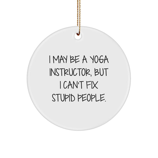 Funny Yoga Instructor Gifts, 'I May Be A Yoga Instructor, But I Can't Fix Stupid People' Circle Ornament for Christmas from Friends to Yoga Instructor - Image 1