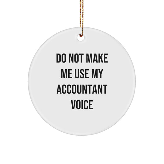 Funny Accountant Gifts from Family - 'Do Not Make Me Use My Accountant Voice' Circle Ornament for Christmas - Image 1