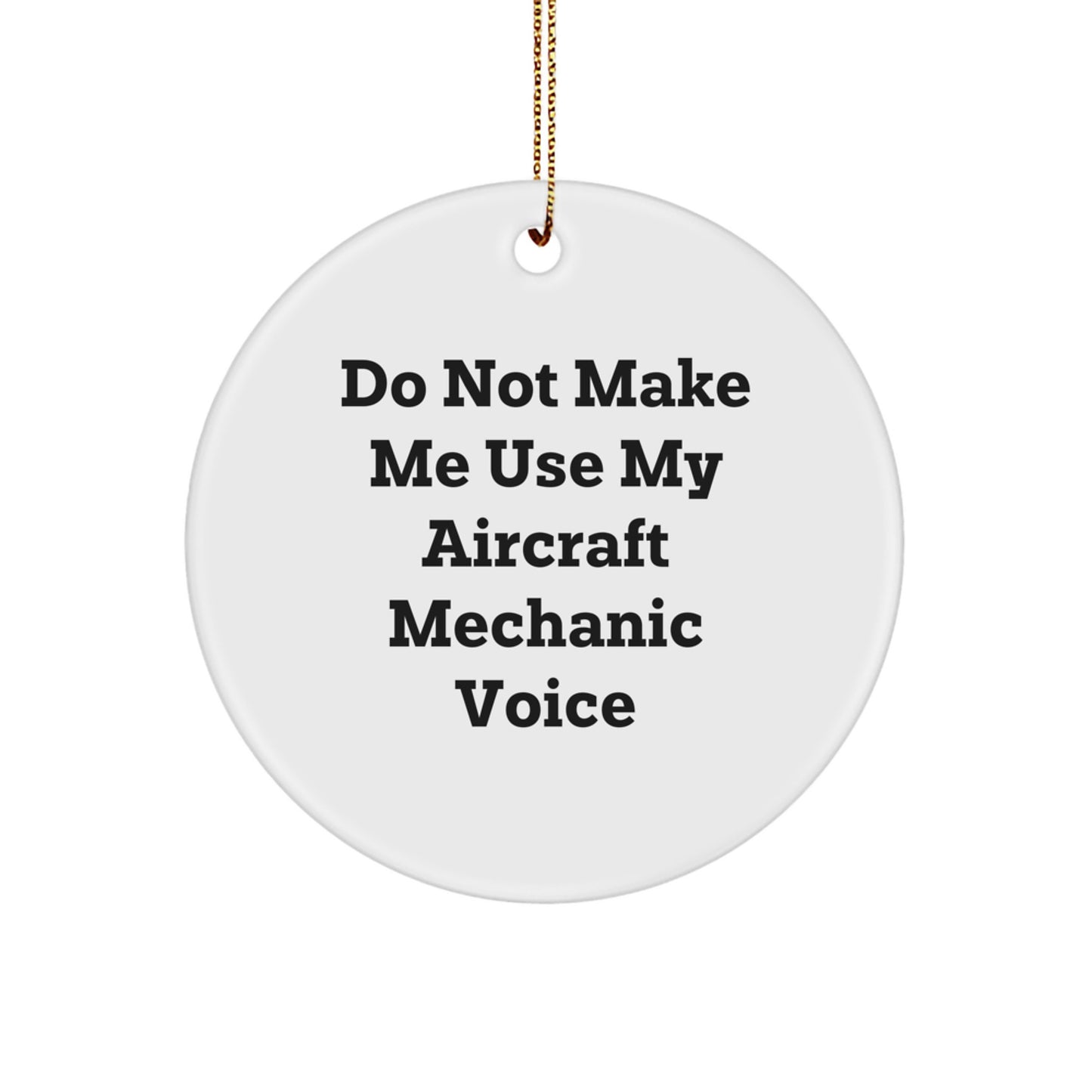 Aircraft Mechanic Gifts from Friends and Family - Circle Ornament with 'Do Not Make Me Use My Aircraft Mechanic Voice' Quote, Christmas Unique Presents - Image 1