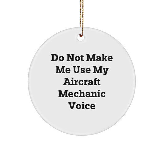 Aircraft Mechanic Gifts from Friends and Family - Circle Ornament with 'Do Not Make Me Use My Aircraft Mechanic Voice' Quote, Christmas Unique Presents - Image 1